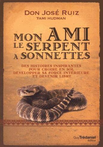 Couverture du livre « Mon ami le serpent à sonnettes ; des histoires toltèques pour croire en soi, développer sa force intérieure et devenir libre » de Jose Ruiz aux éditions Guy Trédaniel