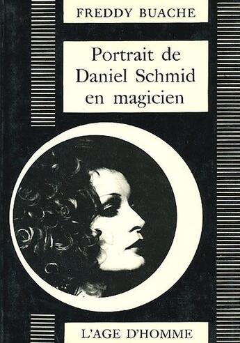 Couverture du livre « Portrait Daniel Schmid En Magicien » de Brunius & Buache aux éditions L'age D'homme