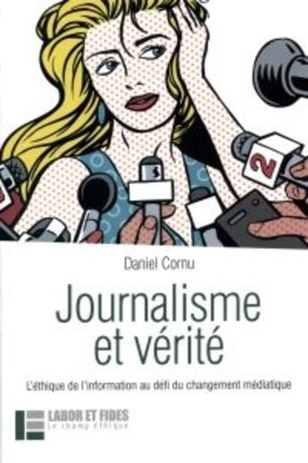 Couverture du livre « Journalisme et vérité ; l'éthique de l'information au défi du changement médiatique » de Daniel Cornu aux éditions Labor Et Fides