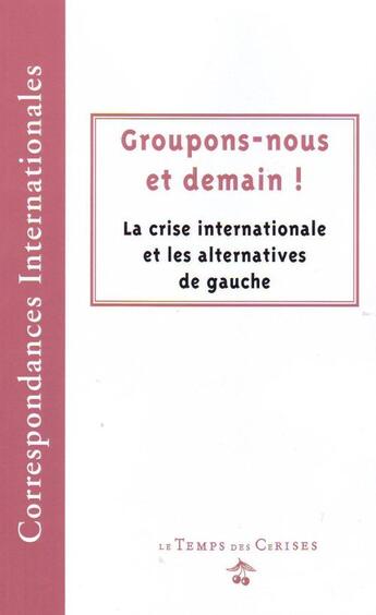 Couverture du livre « Groupons-nous et demain ! la crise internationale et les alternatives de gauche » de  aux éditions Le Temps Des Cerises