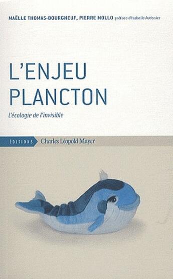 Couverture du livre « L'enjeu plancton ; l'écologie de l'invisible » de Thomas-Bourgneuf aux éditions Charles Leopold Mayer - Eclm