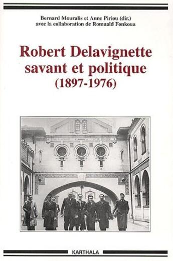 Couverture du livre « Robert Delavignette, savant et politique (1897-1976) » de Anne Piriou et Bernard Mouralis et Romuald Fonkoua aux éditions Karthala