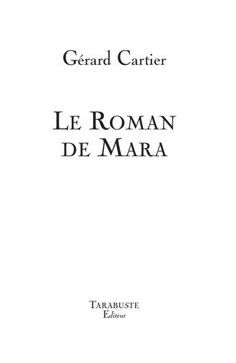 Couverture du livre « LE ROMAN DE MARA - Gérard Cartier » de Gerard Cartier aux éditions Tarabuste