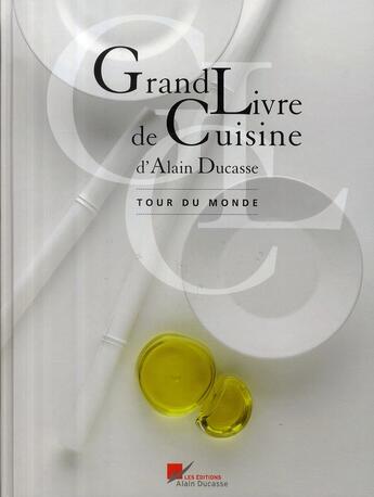 Couverture du livre « Le grand livre de cuisine ; tour du monde » de Alain Ducasse aux éditions Alain Ducasse