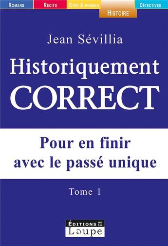 Couverture du livre « Historiquement correct Tome 1 » de Jean Sevillia aux éditions Editions De La Loupe