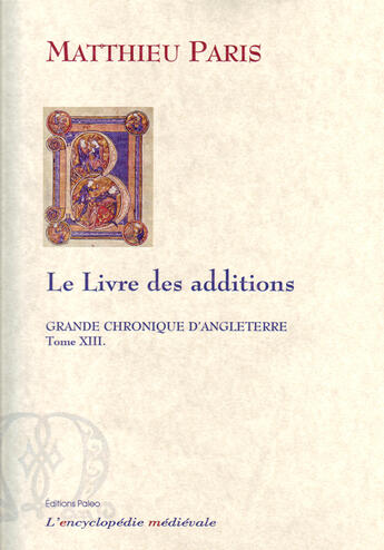 Couverture du livre « Grande chronique d'Angleterre t.13 ; le livre des additions » de Matthieu Paris aux éditions Paleo