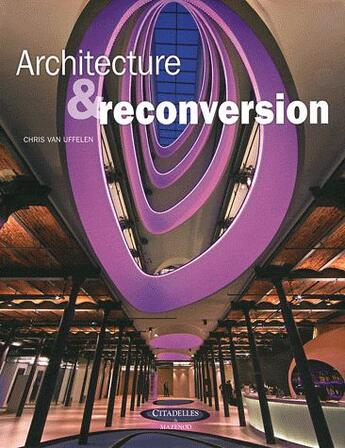 Couverture du livre « Architecture et reconversion » de Chris Van Uffelen aux éditions Citadelles & Mazenod