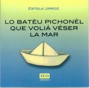 Couverture du livre « Lo batèu pichonèl que volia véser la mar » de Estela Urroz aux éditions Institut D'etudes Occitanes