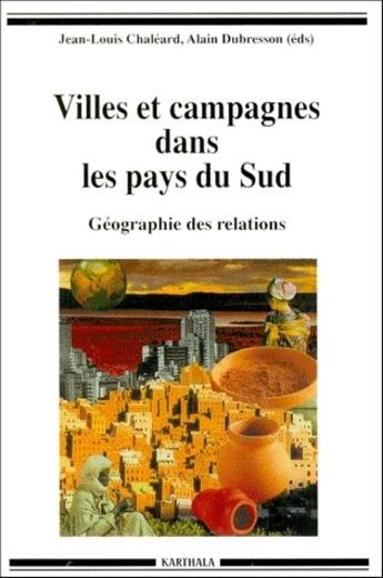 Couverture du livre « Villes et campagnes dans les pays du sud ; géographie des relations » de Jean-Louis Chaleard aux éditions Karthala