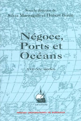 Couverture du livre « Négoce, ports et océans 16e-20e siècles : Mélanges offerts à Paul Butel » de Silvia Marzagalli aux éditions Pu De Bordeaux