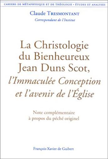 Couverture du livre « La Christologie du Bienheureux Jean Duns Scot, l'Immaculée Conception et l'avenir de l'Église : Note complémentaire à propos du péché originel » de Claude Tresmontant aux éditions Francois-xavier De Guibert