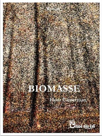 Couverture du livre « Biomasse » de Fleur Camerman aux éditions Chloe Des Lys