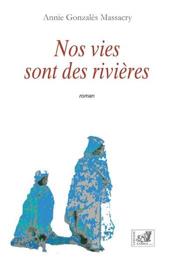 Couverture du livre « Nos vies sont des rivières » de Annie Gonzales Massacry aux éditions Samsa