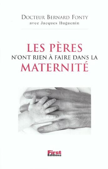 Couverture du livre « Les Peres N'Ont Rien A Faire Dans Les Maternites ! » de Jacques Huguenin et Bernard Fonty aux éditions First