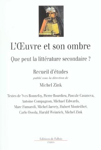 Couverture du livre « L'oeuvre et son ombre - que peur la litterature secondaire ? » de Michel Zink aux éditions Fallois