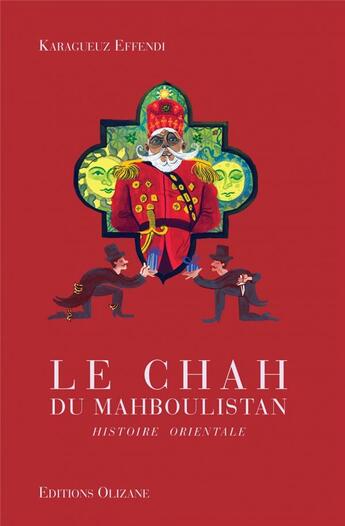 Couverture du livre « Le chah du Mahboulistan ; histoire orientale » de Karagueuz Effendi aux éditions Olizane