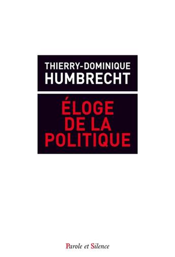 Couverture du livre « Éloge de l'action politique » de Thierry-Dominique Humbrecht aux éditions Parole Et Silence