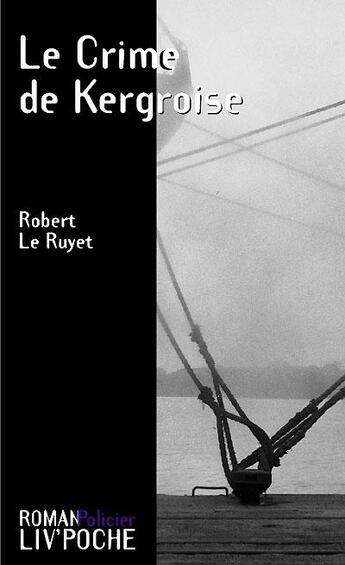 Couverture du livre « Le crime de kergroise » de Robert Le Ruynet aux éditions Liv'editions