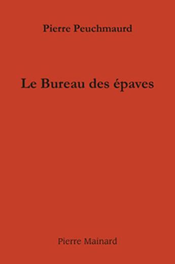 Couverture du livre « Le bureau des épaves » de Pierre Peuchmaurd aux éditions Pierre Mainard