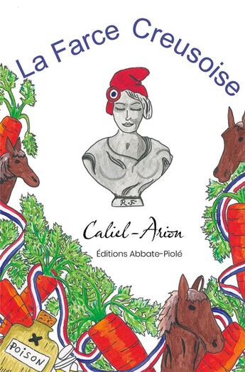 Couverture du livre « La Farce Creusoise » de Caliel-Arion aux éditions Abbate-piole