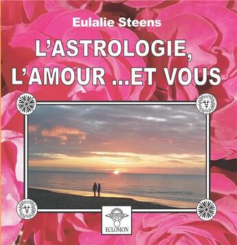 Couverture du livre « L'astrologie, l'amour... et vous » de Steens Eulalie aux éditions Eclosion