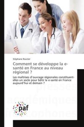 Couverture du livre « Comment se developpe la e-sante en france au niveau regional ? » de Routier-S aux éditions Presses Academiques Francophones