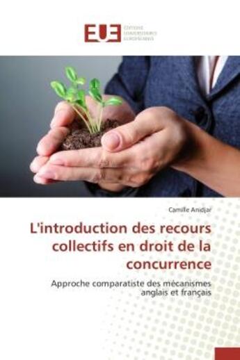 Couverture du livre « L'introduction des recours collectifs en droit de la concurrence - approche comparatiste des mecanis » de Anidjar Camille aux éditions Editions Universitaires Europeennes