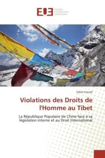 Couverture du livre « Violations des Droits de l'Homme au Tibet : La Republique Populaire de Chine face A sa legislation interne et au Droit International » de Sylvie Couval aux éditions Editions Universitaires Europeennes