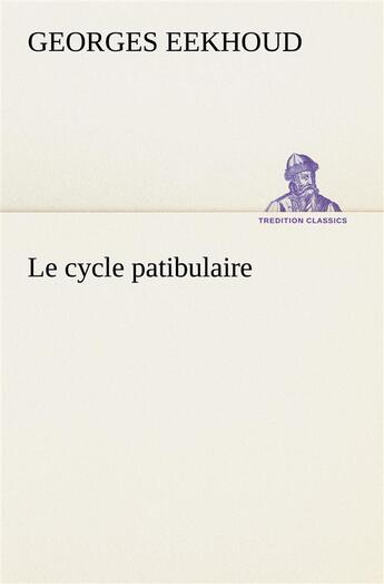 Couverture du livre « Le cycle patibulaire » de Georges Eekhoud aux éditions Tredition