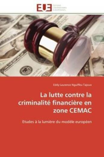 Couverture du livre « La lutte contre la criminalite financiere en zone cemac - etudes a la lumiere du modele europeen » de Nguiffeu Tajouo E L. aux éditions Editions Universitaires Europeennes