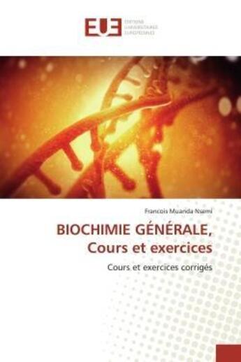 Couverture du livre « Biochimie generale, cours et exercices - cours et exercices corriges » de Muanda Nsemi F. aux éditions Editions Universitaires Europeennes