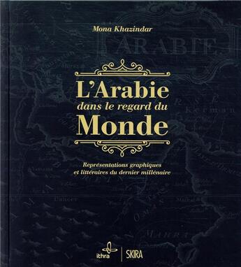 Couverture du livre « L'arabie dans le regard du monde ; représentations graphiques et littéraires du dernier millenaire » de  aux éditions Skira