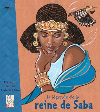 Couverture du livre « La légende de la reine de Saba » de Francoise Kerisel et Isabelle Calin aux éditions Cauris Livres