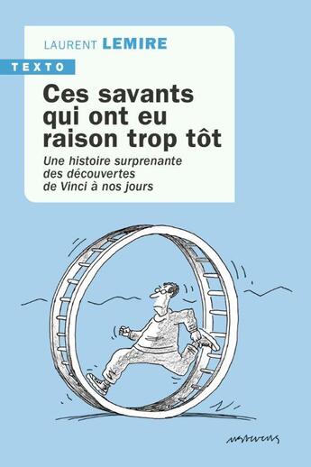 Couverture du livre « Ces savants qui ont eu raison trop tôt : Une histoire surprenante des découvertes de Vinci à nos jours » de Laurent Lemire aux éditions Tallandier