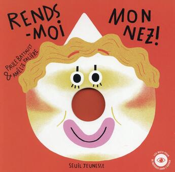 Couverture du livre « Rends-moi mon nez ! » de Amelie Faliere et Paule Battault aux éditions Seuil Jeunesse