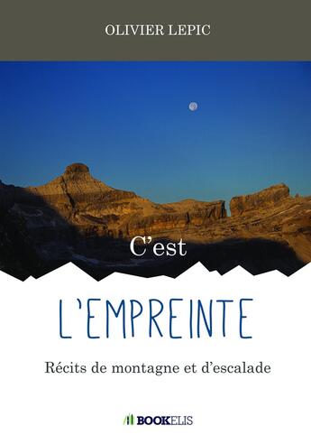 Couverture du livre « C'est l'empreinte ; récits de montagne et d'escalade » de Olivier Lepic aux éditions Bookelis