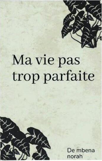 Couverture du livre « Ma vie pas trop parfaite » de Norah De Mbena aux éditions Bookelis