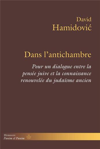 Couverture du livre « Dans l'antichambre : pour un dialogue entre la pensée juive et la connaissance renouvelée du judaïsme ancien » de David Hamidovic aux éditions Hermann