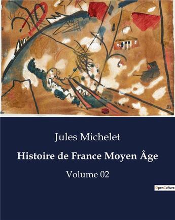 Couverture du livre « Histoire de France Moyen Âge : Volume 02 » de Jules Michelet aux éditions Culturea