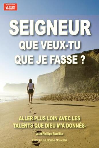 Couverture du livre « Seigneur que veux-tu que je fasse ? aller plus loin avec les talents que Dieu m'a donnés » de Thierry Fourchaud aux éditions La Bonne Nouvelle