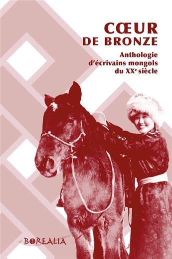 Couverture du livre « COEUR DE BRONZE : Anthologie d'écrivains mongols du XXe siècle » de Ulziitugs Luvsandorj et Galsan Tchinag et Gun-Ayav Ayurzana aux éditions Borealia