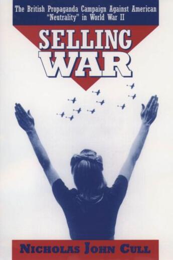 Couverture du livre « Selling war: the british propaganda campaign against american 