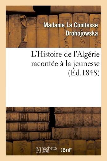 Couverture du livre « L'histoire de l'algerie racontee a la jeunesse » de Drohojowska A-J-F-A. aux éditions Hachette Bnf