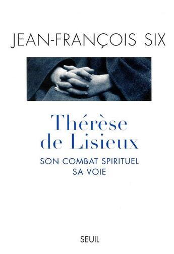 Couverture du livre « Therese de lisieux, son combat spirituel, sa voie » de Jean-Francois Six aux éditions Seuil