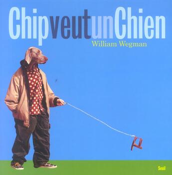 Couverture du livre « Chip Veut Un Chien » de William Wegman aux éditions Seuil Jeunesse