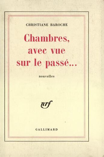 Couverture du livre « Chambres Avec Vue Sur Le Passe » de Christiane Baroche aux éditions Gallimard