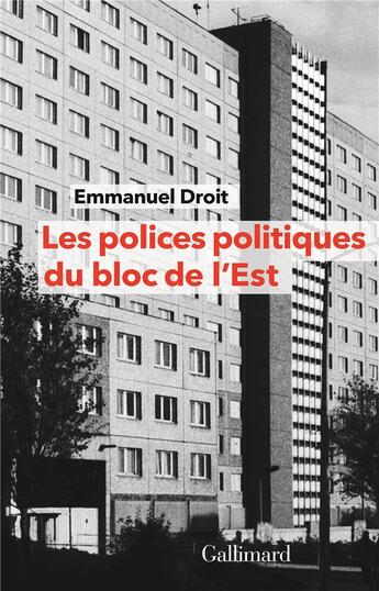 Couverture du livre « Les polices politiques du bloc de l'Est ; à la recherche de l'internationale tchékiste, 1955-1989 » de Emmanuel Droit aux éditions Gallimard