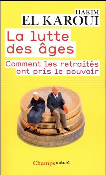 Couverture du livre « La lutte des âges ; comment les retraitrés ont pris le pouvoir » de Hakim El-Karoui aux éditions Flammarion