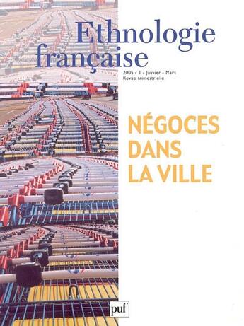 Couverture du livre « REVUE D'ETHNOLOGIE FRANCAISE n.1 : négoces dans la ville (édition 2005) (édition 2005) » de Revue D'Ethnologie Francaise aux éditions Puf