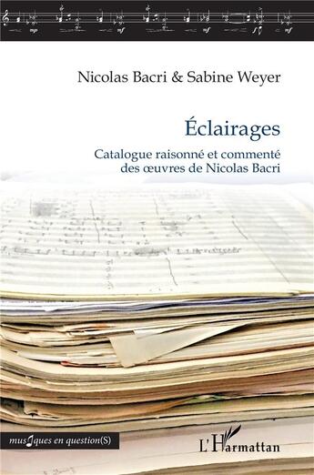 Couverture du livre « Éclairages : catalogue raisonné et commenté des oeuvres de Nicolas Bacri » de Nicolas Bacri aux éditions L'harmattan